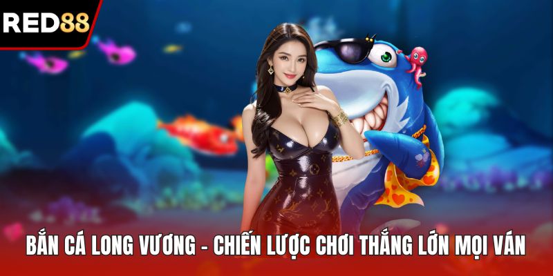 Bắn cá Long Vương