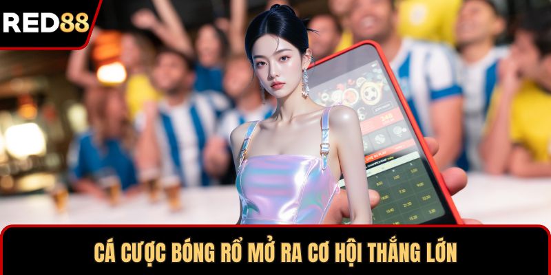 Cá cược bóng rổ mở ra cơ hội thắng lớn