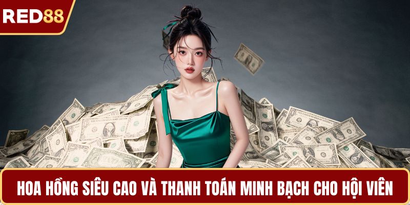 Hoa hồng siêu cao và thanh toán minh bạch cho hội viên