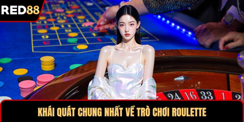 Khái quát chung nhất về trò chơi Roulette