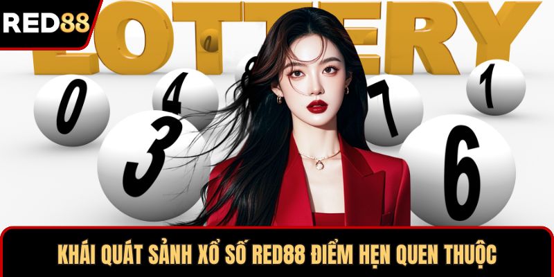 Khái quát sảnh xổ số RED88 điểm hẹn quen thuộc