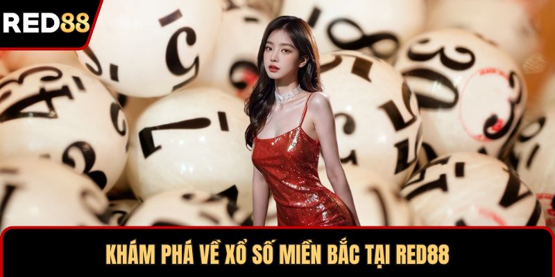 Khám phá về xổ số miền Bắc tại RED88
