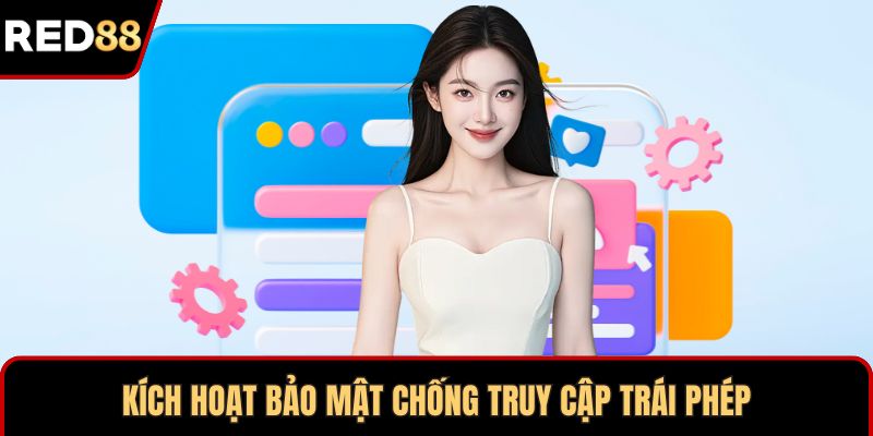 Kích hoạt bảo mật chống truy cập trái phép