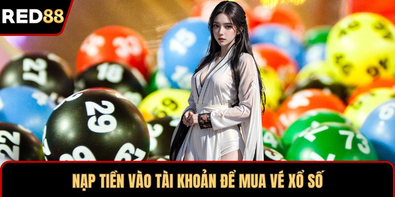 Nạp tiền vào tài khoản để mua vé xổ số