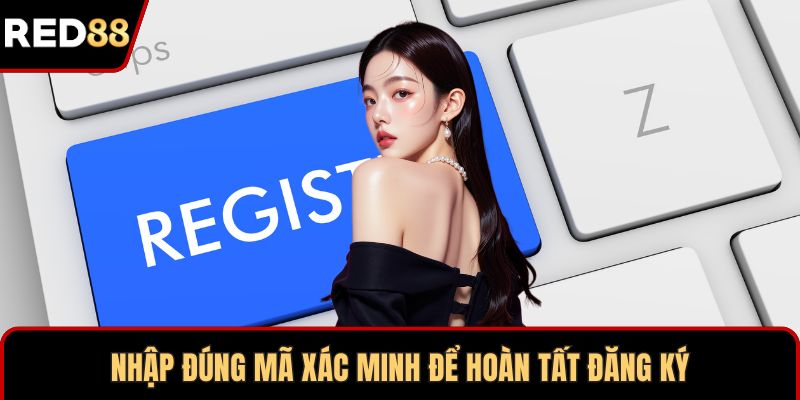 Nhập đúng mã xác minh để hoàn tất đăng ký
