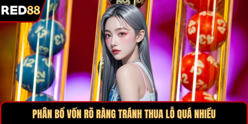 Phân bổ vốn rõ ràng tránh thua lỗ quá nhiều