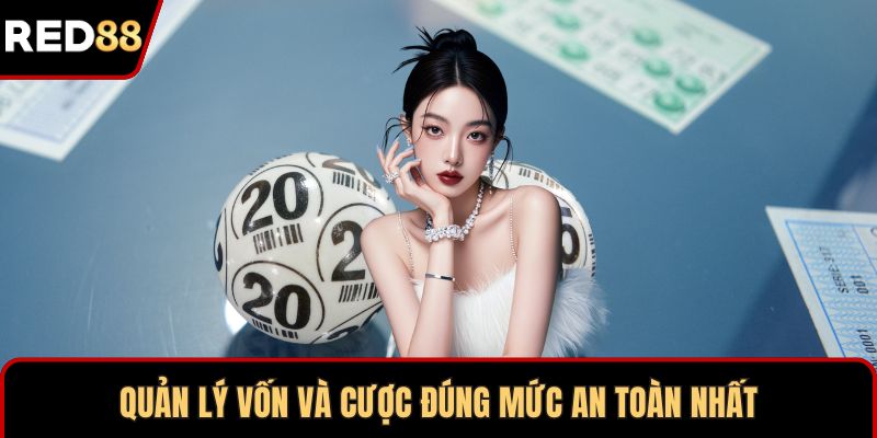 Quản lý vốn và cược đúng mức an toàn nhất