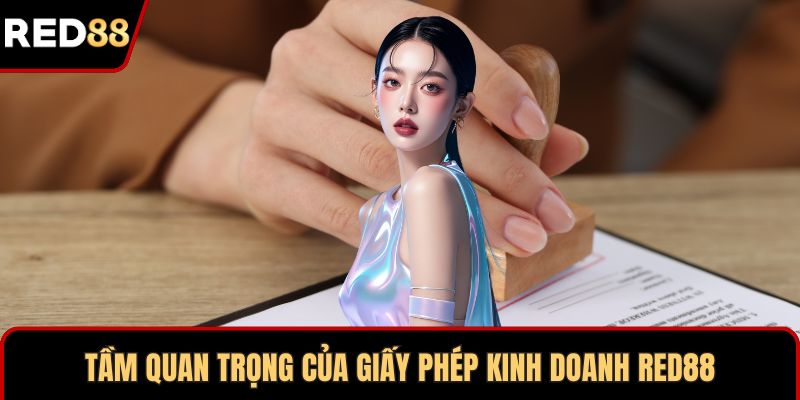Tầm quan trọng của giấy phép kinh doanh RED88