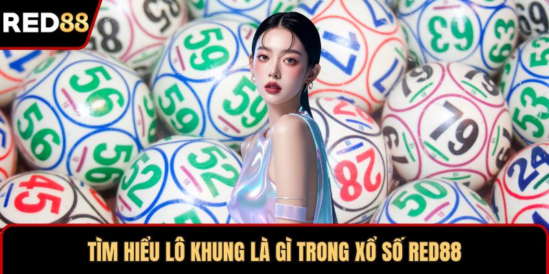 Tìm hiểu lô khung là gì trong xổ số RED88