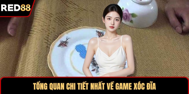 Tổng quan chi tiết nhất về game Xóc đĩa