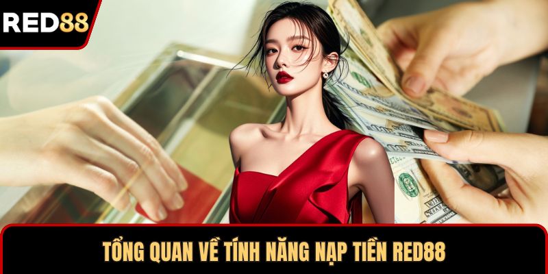 Tổng quan về tính năng nạp tiền RED88