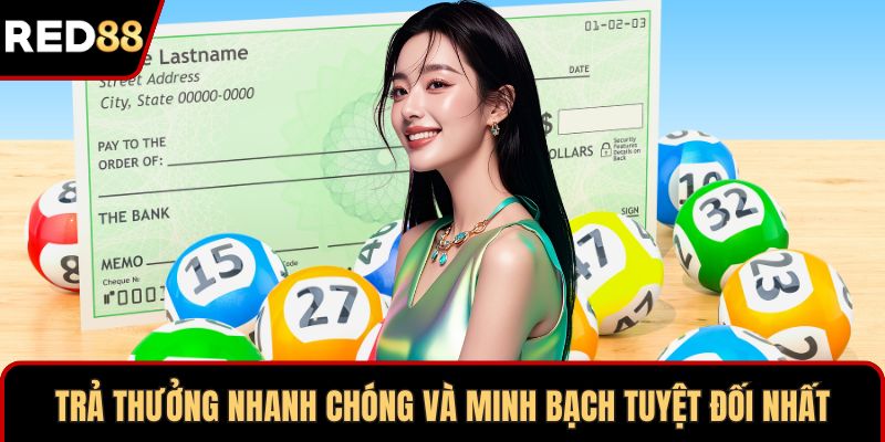 Trả thưởng nhanh chóng và minh bạch tuyệt đối nhất