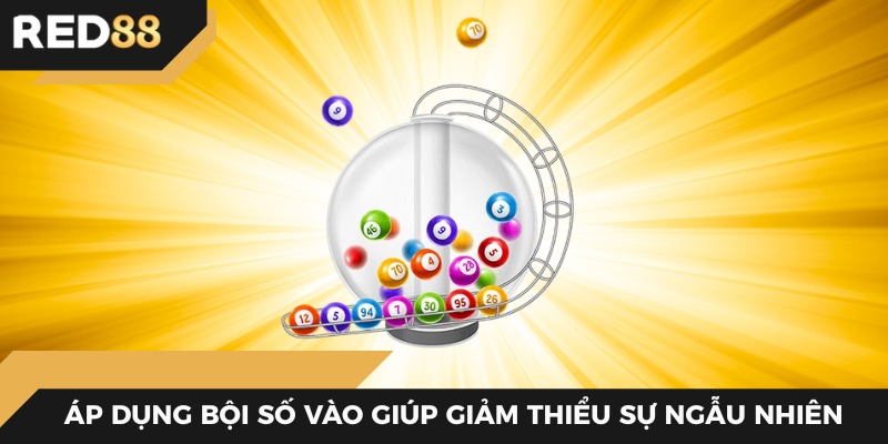 Áp dụng bội số vào giúp giảm thiểu sự ngẫu nhiên