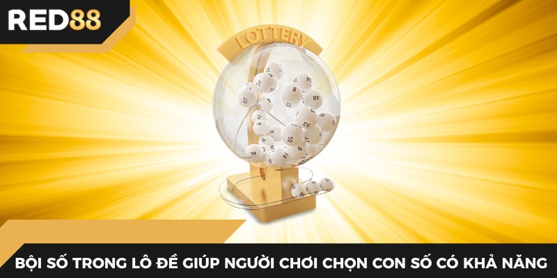 Bội số trong lô đề giúp người chơi chọn con số có khả năng