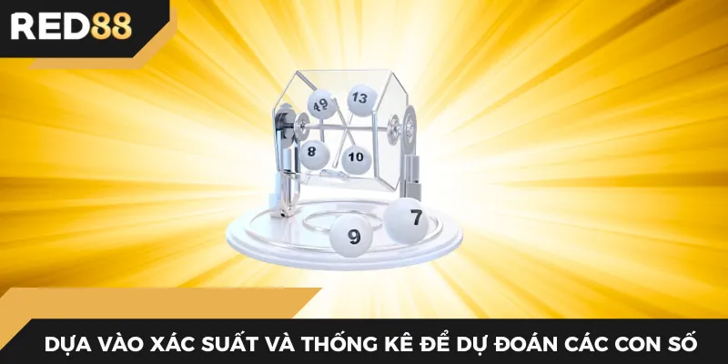 Dựa vào xác suất và thống kê để dự đoán các con số