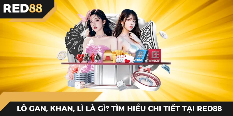 Lô gan, khan, lì là gì