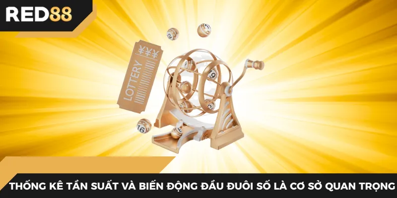 Thống kê tần suất và biến động đầu đuôi số là cơ sở quan trọng